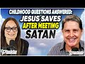 Childhood questions answered jesus saves after meeting satan