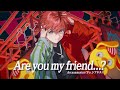 【MV】『Are you my friend...?』/ シブキチ(渋吉陸玖)【逆位置】