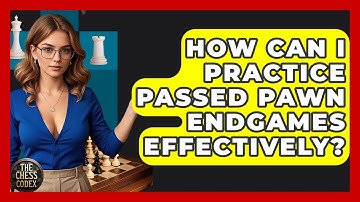 How Can I Practice Passed Pawn Endgames Effectively? | The Chess Codex