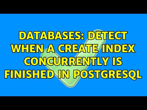 Databases: Detect when a CREATE INDEX CONCURRENTLY is finished in PostgreSQL (2 Solutions!!)