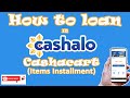 HOW TO LOAN/APPLY in CASHALO CASHACART (items installment)