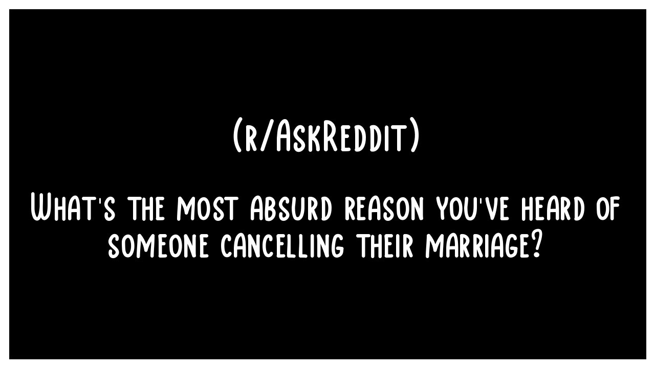 What's the most absurd reason you've heard of someone cancelling their