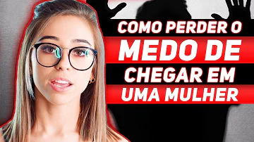 Como perder o medo de ficar com uma mulher?