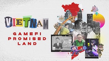 Vietnam - GameFi Promised Land | Việt Nam - Thiên đường tiềm năng cho GameFi