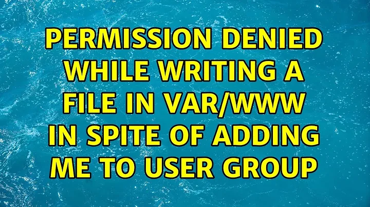 Ubuntu: Permission denied while writing a file in var/www in spite of adding me to user group