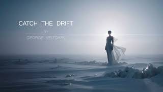 Catch The Drift - George Veltchev (Official Music Video) [#NewMusic2026#AlternativeIndie#LetItBurn]