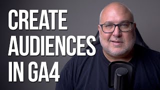 Creating AUDIENCES in GA4 for Reporting & Remarketing
