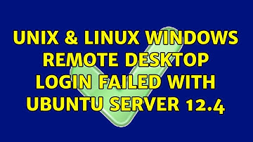 Unix & Linux: Windows Remote Desktop login failed with Ubuntu Server 12.4 (5 Solutions!!)