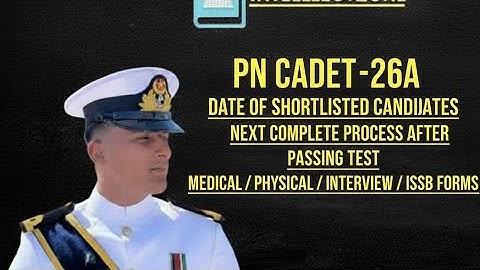 PN Cadet-26A|Date of shortlist|call/message|madical/interview/physical/issbforms|furtherformalities 