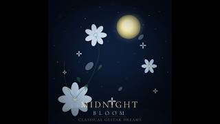 Classical Guitar Dreams 🌙 Baby Sleep Music | Midnight Bloom
