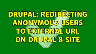 Drupal: Redirecting Anonymous Users to external URL on Drupal 8 site