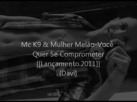 MC K9 & MULHER MELÂO VOCÊ QUER SE COMPROMETER {{LANÇAMENTO}} DAVI 2011