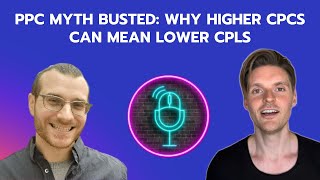 📈 PPC Myth Busted: Why Higher CPCs Can Mean Lower CPLs | PPC Unfiltered