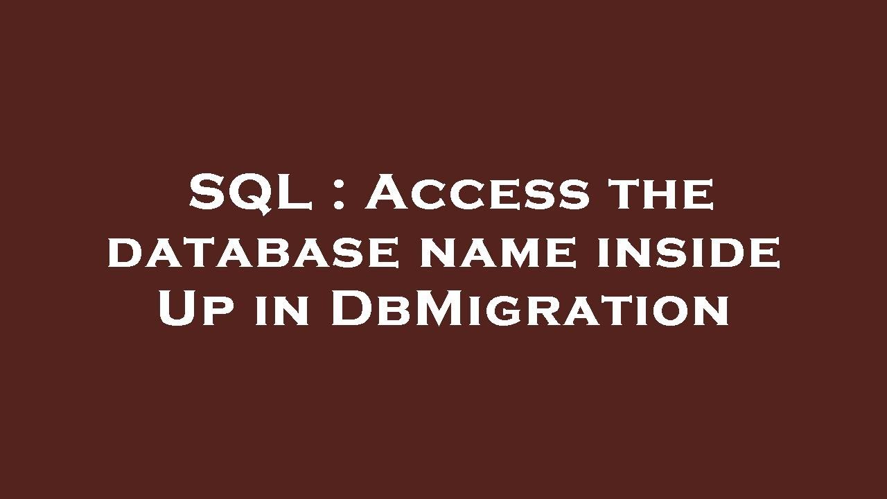 SQL Access The Database Name Inside Up In DbMigration YouTube sql-access-the-database-name-inside-up-in-dbmigration-youtube