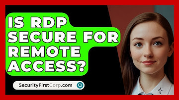 Is RDP Secure For Remote Access? - SecurityFirstCorp.com