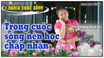 Trong Cuộc Sống Nên Học Chấp Nhận ✅Câu Chuyện Hay Ý Nghĩa ❤️ Ngọc Ngân Official