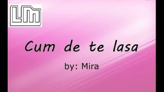 Mira - Cum de te lasa | Versuri / Lyrics Video