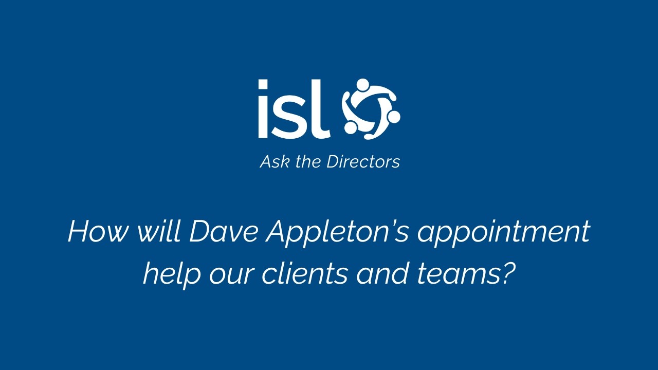 Ask the Directors: How will Dave Appleton's Appointment Help Our Clients & Teams?