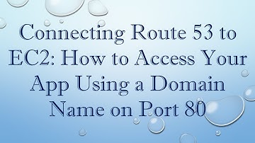 Connecting Route 53 to EC2: How to Access Your App Using a Domain Name on Port 80