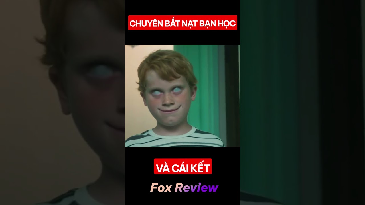 Cái Kết Đắng Cho Kẻ Chuyên Bắt Nạt Bạn Học ! - FOX REVIEW