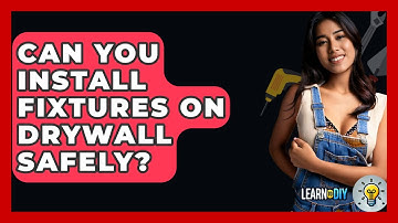 Can You Install Fixtures on Drywall Safely? - LearnToDIY360.com