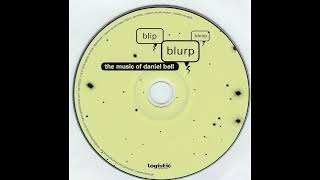 01 Daniel Bell - Bleep (from Blip, Blurp, Bleep: The Music Of Daniel Bell) Logistic Records 2003