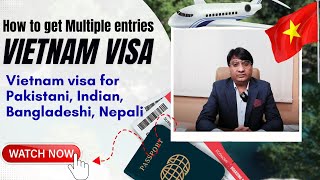 How to get Multiple Entries visa for Vietnam | Visa for Pakistani, Indian, Bangladeshi, Nepali