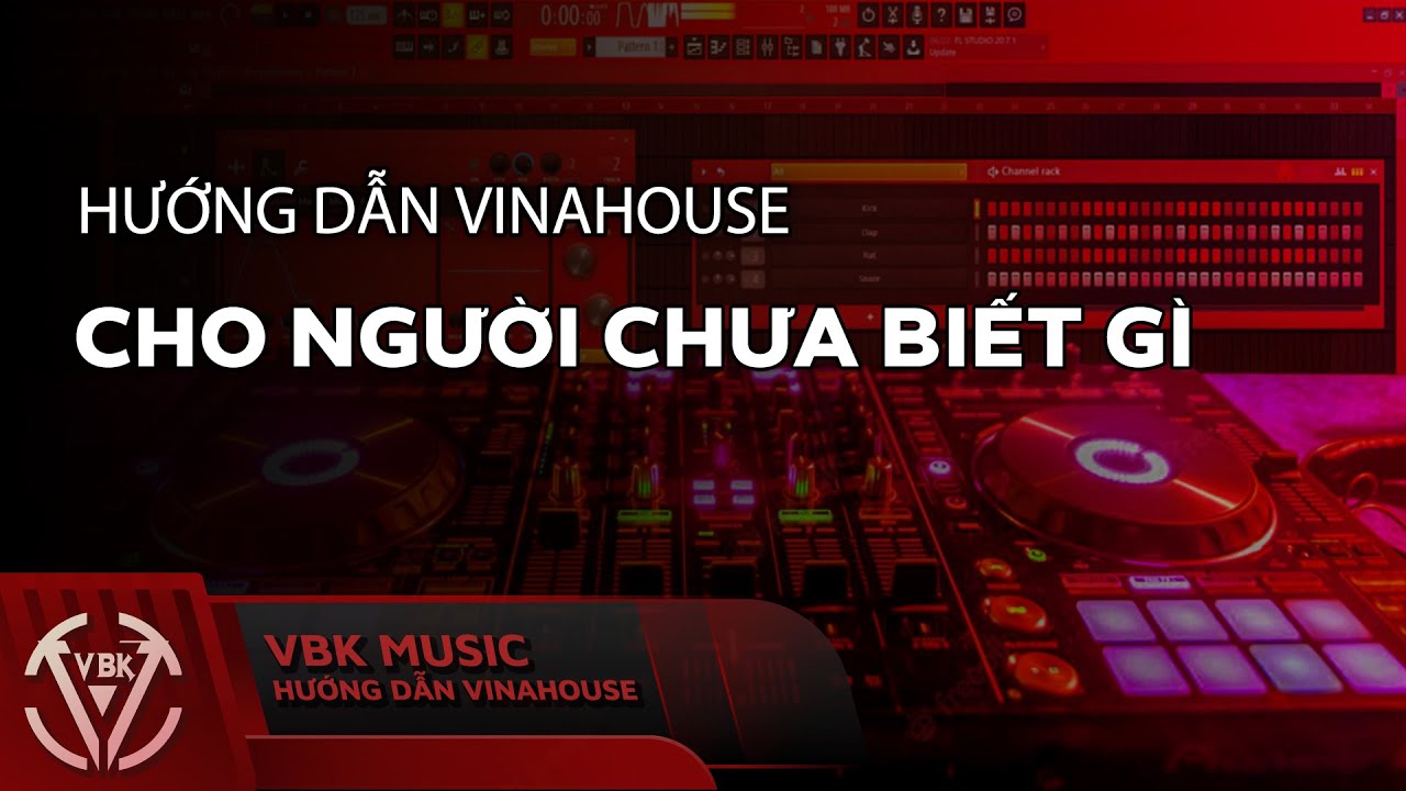 Hướng Dẫn Làm Nhạc Vinahouse Cho Người Chưa Biết Gì | Hướng Dẫn Vinahouse | VBK Music |