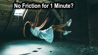 If There Was No Friction for 1 Minute? | Physics