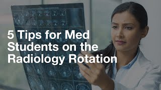 5 Tips for Med Students on the Radiology Rotation