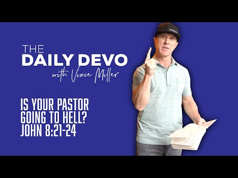 Is Your Pastor Going To Hell? | John 8:21-24