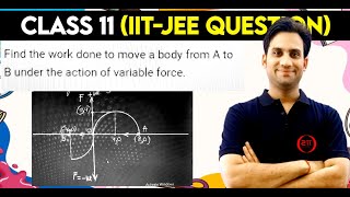 Find the work done to move a body from A to B under the action of variable force.8