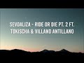 SEVDALIZA RIDE OR DIE PT 2 FT TOKISCHA VILLANO ANTILLANO 