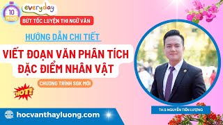 [MỚI NHẤT] Hướng dẫn viết đoạn văn phân tích đặc điểm nhân vật| Chương trình sgk mới
