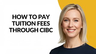HOW TO PAY TUITION FEES THROUGH CIBC - Julia'sTutorials
