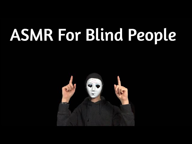 ASMR FOR PEOPLE WHO ARE BLIND