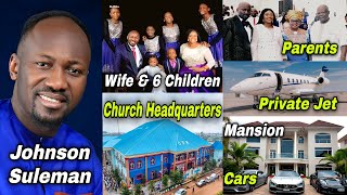 Johnson Suleman: Biography, wife, children, ministry, scandals, net worth, cars, mansions, etc