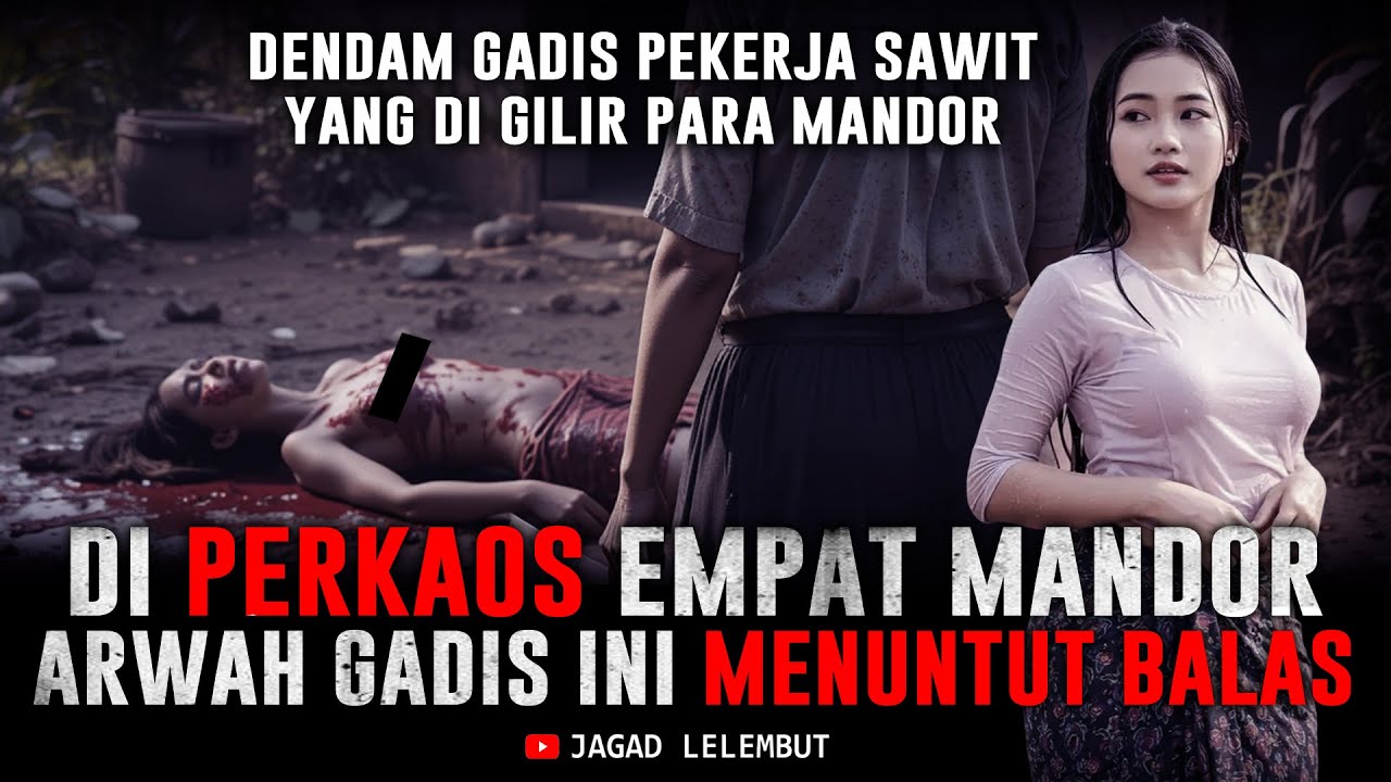Dendam Arwah Gadis pekerja sawit Yang Di Kemprut Empat Mandor - Cerita Horor