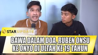 RUBEN ONSU KASIH ALASAN KENAPA ULTAH BETRAND PUTRA ONSU KE 19 TAHUN TANPA PESTA BESAR - STAR UPDATE