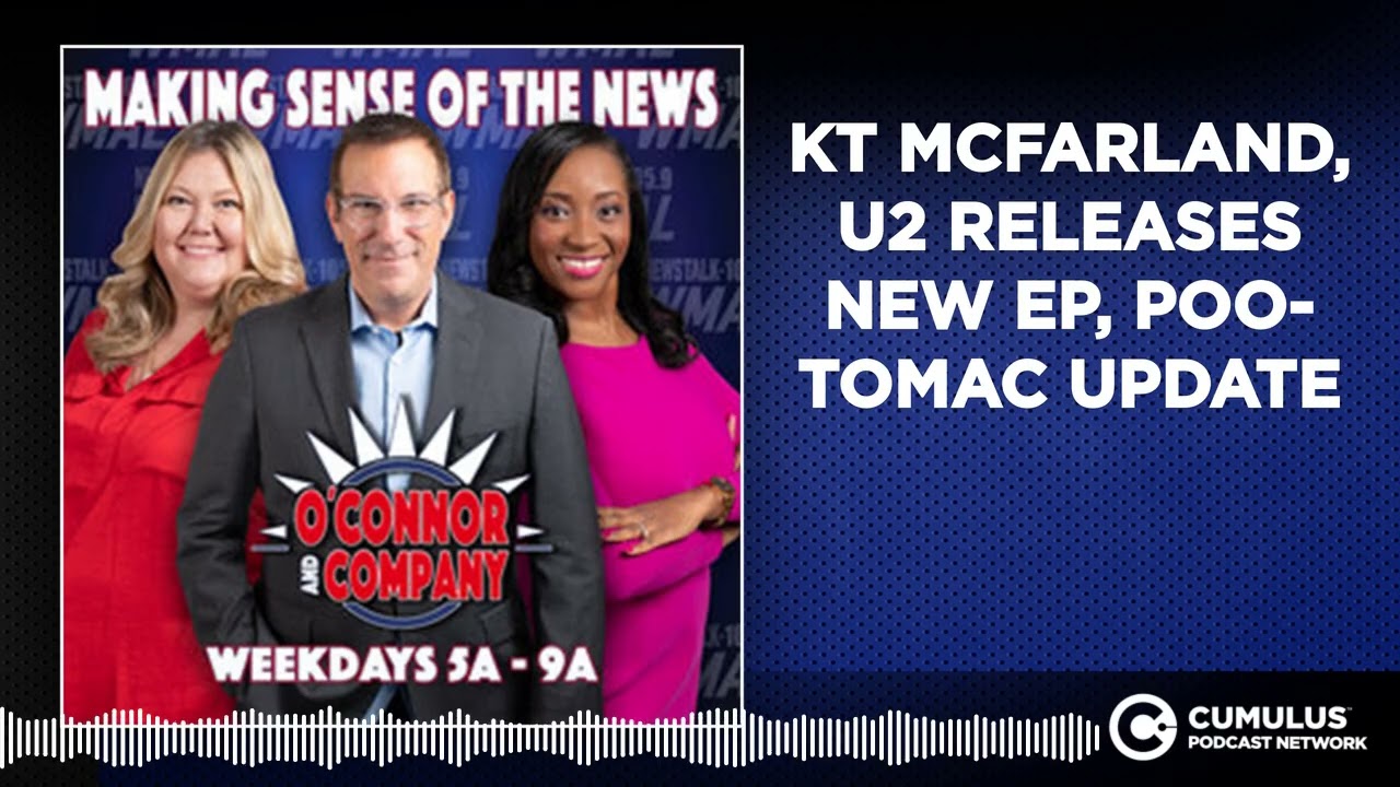 KT MCFARLAND, U2 RELEASES NEW EP, POO-TOMAC UPDATE | O'Connor & Company
