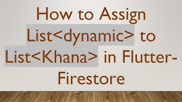 How to Assign List dynamic  to List Khana  in Flutter-Firestore