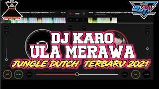 DJ KARO ULA MERAWA  PALING ENAK 2021 JUNGLE DUCTH SUPER BASS BOSQUE