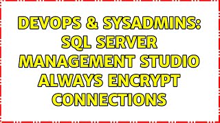 DevOps & SysAdmins: SQL Server Management Studio always encrypt connections
