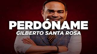 Gilberto Santa Rosa - Perdóname (Letra)