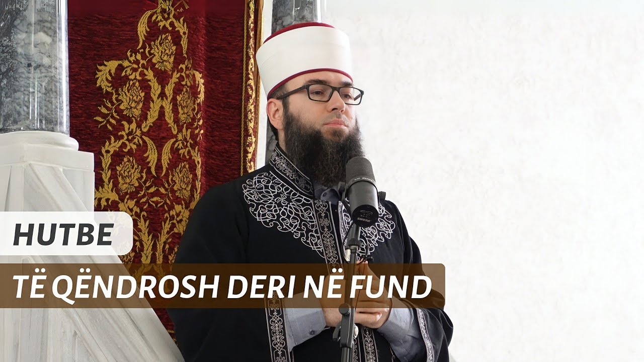 HUTBE | Të qëndrosh deri në fund - Hoxhë Omer Bajrami