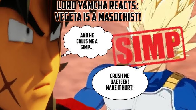 LORD YAMCHA REACTS: VEGETA IS A MASOCHIST! (AND PEOPLE LABEL ME A SIMP...)  - YouTube