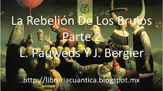 La Rebelión De Los Brujos - Parte 2 - Louis Pauwels Y Jacques Bergier