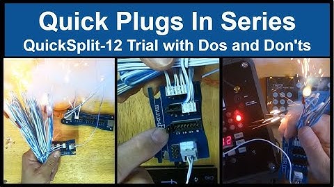 Quick Plugs in Series - QuickSplit-12 Trial with Dos and Don’ts