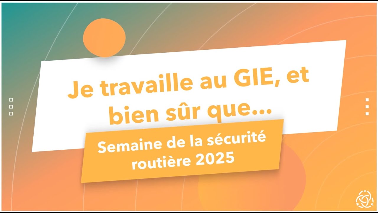 Je travaille au GIE, et bien sûr que... - Semaine de la sécurité routière 2025