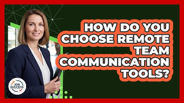 How Do You Choose Remote Team Communication Tools?